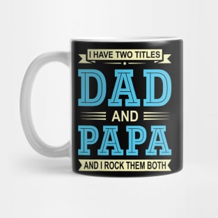 I Have Two Titles Dad And Papa Funny Fathers Day Gift Daddy Mug